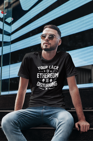 Ethereum "Your Lack of Ethereum is Distrubing" T-Shirt
