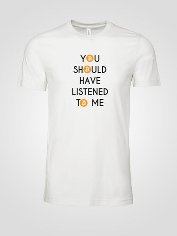 Bitcoin "You Should Have Listened" T-Shirt