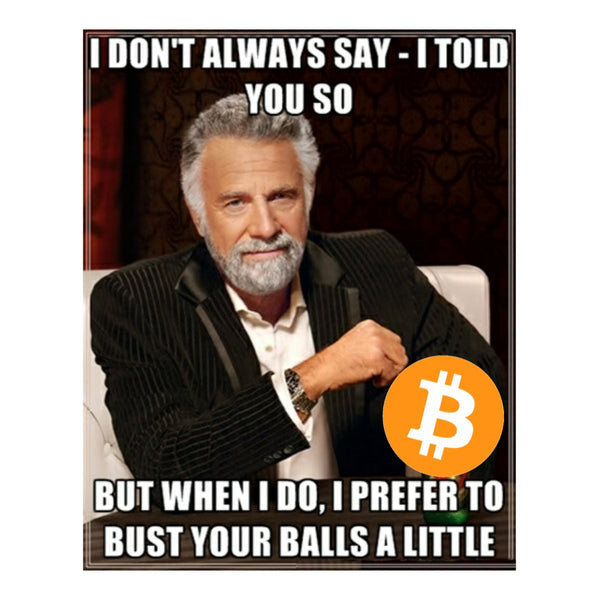 Bitcoin "I Told You So Meme" T-Shirt (Most Interesting Man in the World)