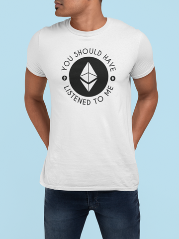 Ethereum "You Should Have Listened To Me" T-Shirt